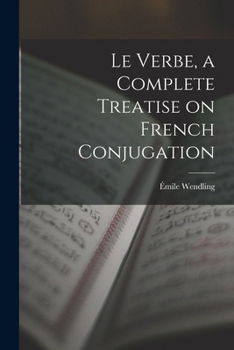 Paperback Le Verbe, a Complete Treatise on French Conjugation Book