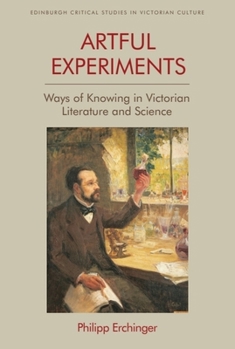 Paperback Artful Experiments: Ways of Knowing in Victorian Literature and Science Book