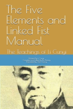 Paperback The Five Elements and Linked Fist Manual: The Teachings of Li Cunyi Book