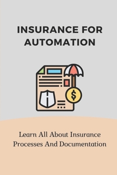 Paperback Insurance For Automation: Learn All About Insurance Processes And Documentation: Insurance Industry Issues Book