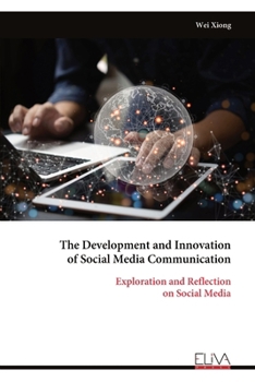 Paperback The Development and Innovation of Social Media Communication: Exploration and Reflection on Social Media Book