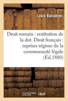 Paperback Droit Romain: Restitution de la Dot. Droit Français: Reprises Sous Régime de la Communauté Légale [French] Book