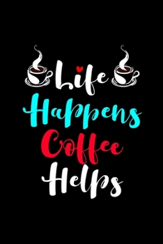 Paperback Life Happens Coffee Helps: My Prayer Journal, Diary Or Notebook For Coffee Lover. 110 Story Paper Pages. 6 in x 9 in Cover. Book