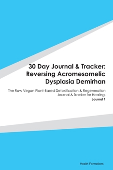 Paperback 30 Day Journal & Tracker: Reversing Acromesomelic Dysplasia Demirhan: The Raw Vegan Plant-Based Detoxification & Regeneration Journal & Tracker Book