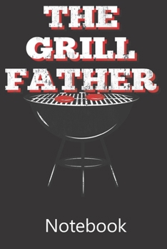 The Grillfather: Blank Lined Notebook Funny Birthday Gifts,To Do Lists, Notepad, Christmas Halloween Gift