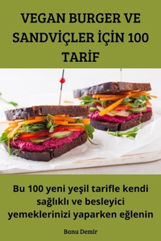 Paperback Vegan Burger Ve Sandvİçler İçİn 100 Tarİf [Turkish] Book