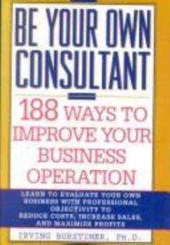 Hardcover Be Your Own Consultant: 188 Ways to Improve Your Business Operation Book