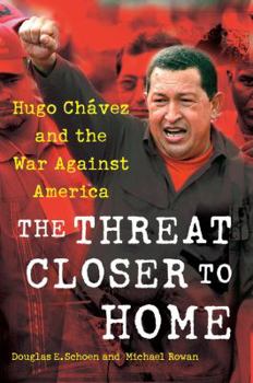 Hardcover The Threat Closer to Home: Hugo Chavez and the War Against America Book