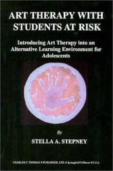 Paperback Art Therapy with Students at Risk: Introducing Art Therapy Into an Alternative Learning Environment for Adolescents Book