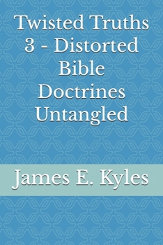 Paperback Twisted Truths 3 - Distorted Bible Doctrines Untangled Book