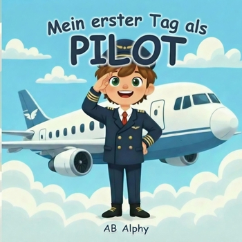 Mein erster Tag als Pilot: Ein aufregendes Flugabenteuer für neugierige Kinder (German Edition)