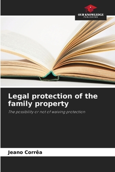 Legal protection of the family property: The possibility or not of waiving protection