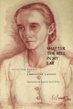 Paperback Shatter the Bell in My Ear: Selected Poems of Christine Lavant Book