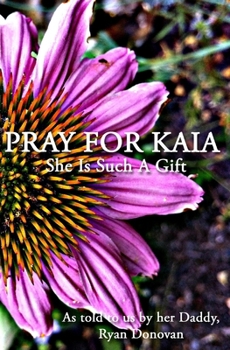 Paperback Pray For Kaia: She Is Such A Gift Book