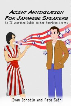 Paperback Accent Annihilation for Japanese Speakers: An Illustrated Guide to the American Accent Book
