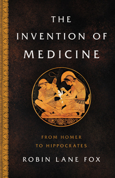 Hardcover The Invention of Medicine: From Homer to Hippocrates Book