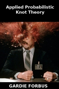 Paperback Applied Probabilistic Knot Theory: Fake Book Makes a Great Prank or Gag Gift Book