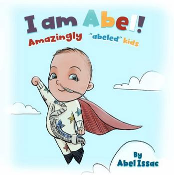 I Am Abel!: Amazingly "Abeled" Kids (Born Abel Ser.)