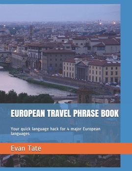 Paperback European Travel Phrase Book: Your quick language hack for 4 major European languages Book