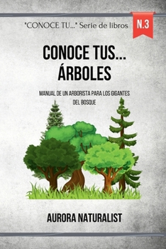 Conoce tus árboles: Manual de un arborista para los gigantes del bosque