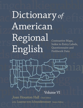 Dictionary of American Regional English, Volume VI: Contrastive Maps, Index to Entry Labels, Questionnaire, and Fieldwork Data - Book #6 of the Dictionary of American Regional English