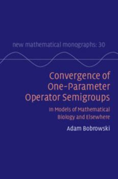 Hardcover Convergence of One-Parameter Operator Semigroups: In Models of Mathematical Biology and Elsewhere Book