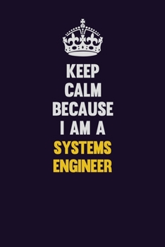Paperback Keep Calm Because I Am A Systems Engineer: Motivational and inspirational career blank lined gift notebook with matte finish Book