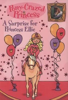 A Surprise for Princess Ellie - Book #6 of the Pony-Crazed Princess