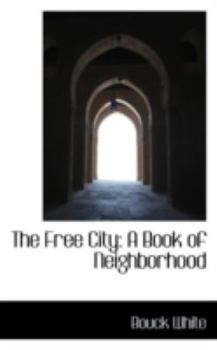 The Free City : A Book of Neighborhood