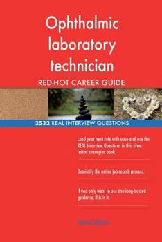 Paperback Ophthalmic laboratory technician RED-HOT Career; 2532 REAL Interview Questions Book