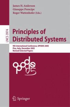 Principles of Distributed Systems: 9th International Conference, OPODIS 2005, Pisa, Italy, December 12-14, 2005, Revised Selected Paper (Lecture Notes in Computer Science)