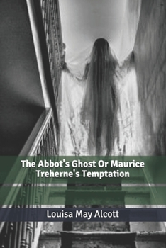 The Abbot's Ghost Or Maurice Treherne's Temptation