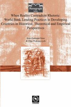 Paperback When Reality Contradicts Rhetoric: World Bank Lending Practices in Developing Countries in Historical, Theoretical and Empirical Perspectives Book