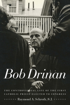 Paperback Bob Drinan: The Controversial Life of the First Catholic Priest Elected to Congress Book