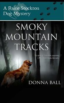 Smoky Mountain Tracks: A Raine Stockton Dog Mystery (Raine Stockton Dog Mysteries) - Book #1 of the Raine Stockton Dog Mystery