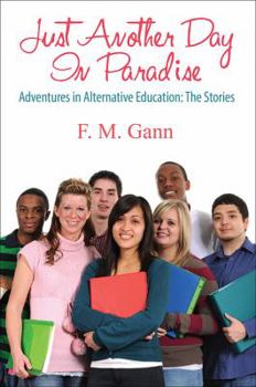 Paperback Just Another Day in Paradise: Adventures in Alternative Education: The Stories Book