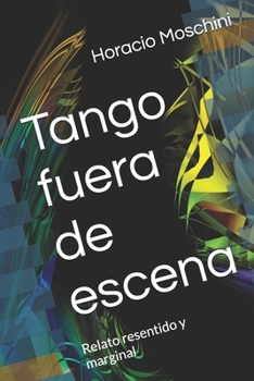 Paperback Tango fuera de escena: Relato resentido y marginal [Spanish] Book