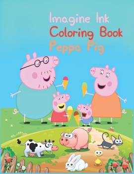 Imagine Ink Coloring Book Peppa Pig: Imagine Ink Coloring Book Peppa Pig, Peppa Pig Coloring Book, Peppa Pig Coloring Books For Kids Ages 2-4. 25 Pages - 8.5" x 11"