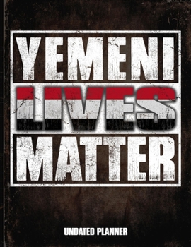 Yemeni Lives Matter Undated Planner: Yemen Flag Personalized Vintage Gift for Coworker Friend  Planner Daily Weekly Monthly Undated Calendar Organizer Journal