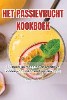 Het Passievrucht Kookboek (Dutch Edition)