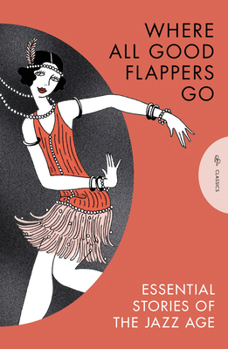 Paperback Where All Good Flappers Go: Essential Stories of the Jazz Age Book