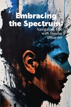 Paperback Embracing the Spectrum: Navigating Life with Bipolar Disorder Book