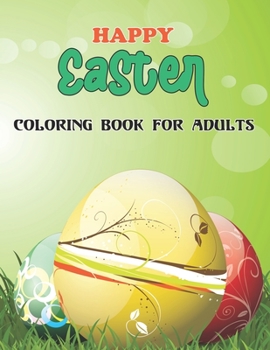 Paperback Happy Easter Coloring Book For Adults: An Easy and Relaxing Coloring Book Featuring Flowers, Cute Animals, and Easter - Gift Idea for Adults and Teens Book