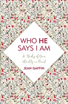 Paperback Who He Says I Am: A Study of Our Identity in Christ Book