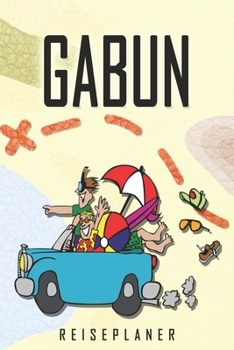 Gabun Reiseplaner: Reise- und Urlaubstagebuch für Gabun. Ein Logbuch mit wichtigen vorgefertigten Seiten und vielen freien Seiten für deine ... oder als Abschiedsgeschenk (German Edition)