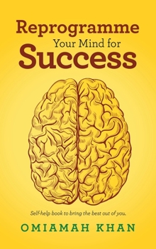 Hardcover Reprogramme Your Mind for Success: Self-Help Book to Bring the Best out of You. Book