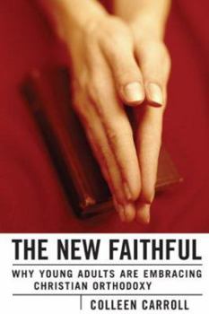 Paperback The New Faithful: Why Young Adults Are Embracing Christian Orthodoxy Book