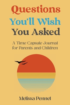 Paperback Questions You'll Wish You Asked: A Time Capsule Journal for Parents and Children Book