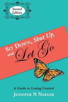 Paperback Sit Down, Shut Up and Let Go: A Guide to Losing Control Book