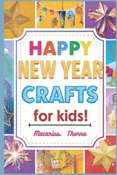 Happy New Year Crafts for Kids: Fun Easy and Creative Holiday Projects for Little Hands